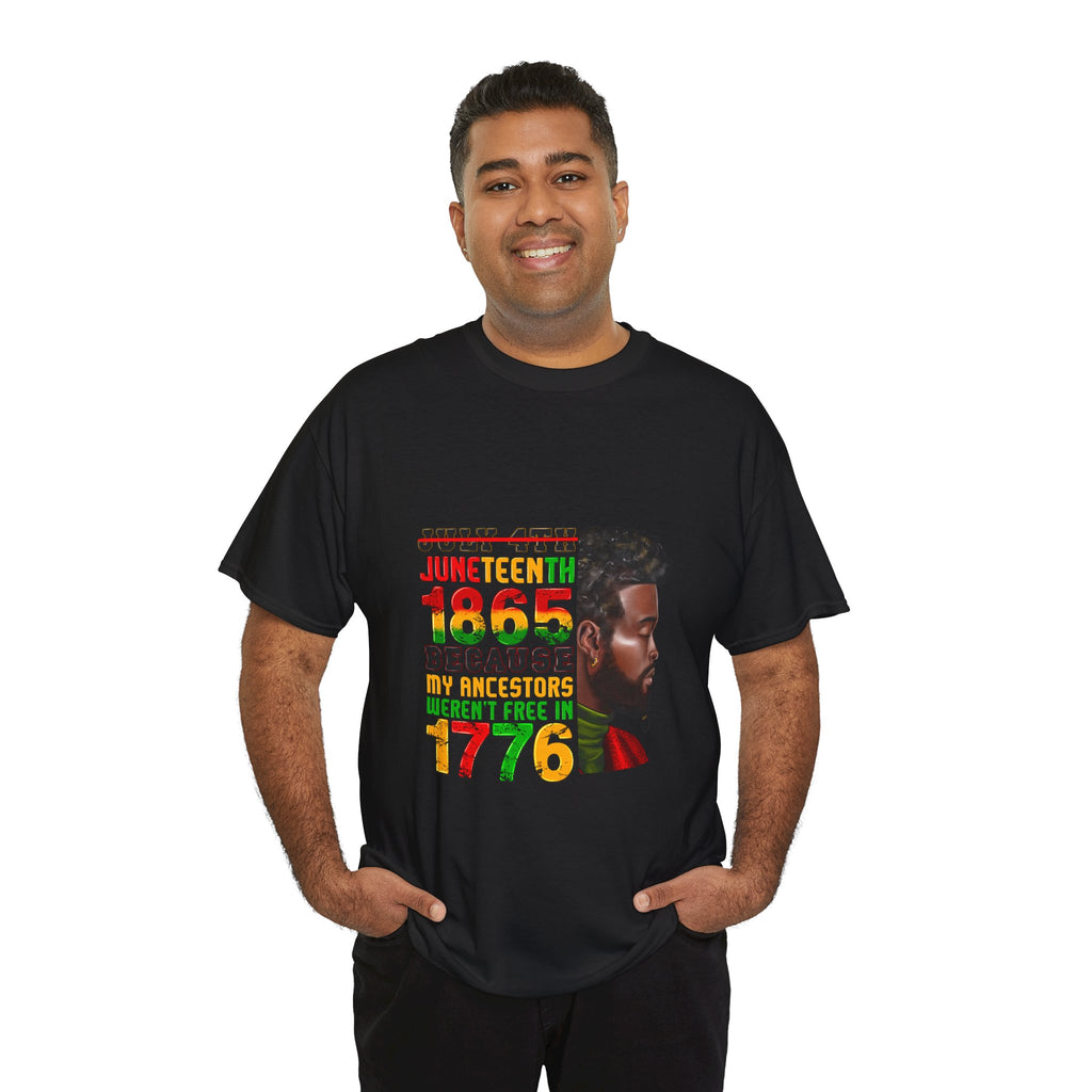 Juneteenth 1865 T-Shirt — "Because My Ancestors Weren't Free in 1776" Black Heritage Tee